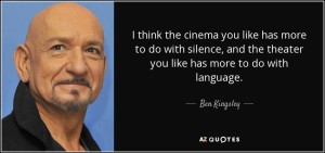 quote-i-think-the-cinema-you-like-has-more-to-do-with-silence-and-the-theater-you-like-has-ben-kingsley-15-94-02